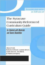 Title: The Syracuse Community-Referenced Curriculum Guide for Students with Moderate and Severe Disabilities / Edition 1, Author: Alison Ford