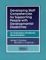 Developing Staff Competencies for Supporting People with Developmental Disabilities: An Orientation Handbook, Second Edition / Edition 1