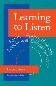 Title: Learning to Listen: Positive Approaches and People with Difficult Behavior / Edition 1, Author: Herbert Lovett