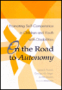 On the Road to Autonomy: Promoting Self-Competence in Children and Youth with Disabilities / Edition 1