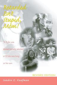 Title: Retarded Isn't Stupid, Mom! Revised Edition / Edition 1, Author: Sandra Kaufman