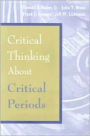 Critical Thinking About Critical Periods / Edition 1