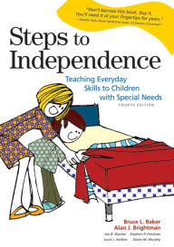 Title: Steps to Independence: Teaching Everyday Skills to Children with Special Needs, Fourth Edition / Edition 4, Author: Bruce L. Baker