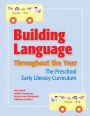 Building Language Throughout the Year: The Preschool Early Literacy Curricum / Edition 1