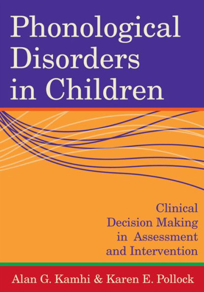 Phonological Disorders in Children: Clinical Decision Making in Assessment and Intervention / Edition 1