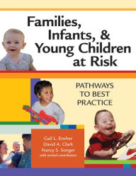 Title: Families, Infants, and Young Children at Risk: Pathways to Best Practice / Edition 1, Author: Gail Ensher