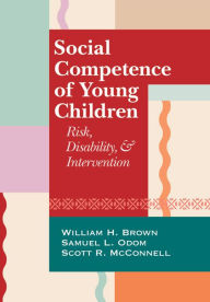 Title: Social Competence of Young Children: Risk, Disability, and Intervention / Edition 1, Author: William Brown