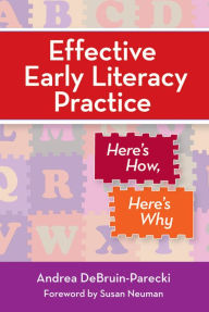 Title: Effective Early Literacy Practice: Here's How, Here's Why / Edition 1, Author: Andrea DeBruin-Parecki