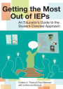 Getting the Most out of IEPs: An Educator's Guide to the Student-Directed Approach / Edition 1