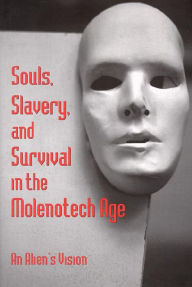 Title: Souls, Slavery and Survival in the Molenotech Age: An Alien's Vision / Edition 1, Author: Lin Sten
