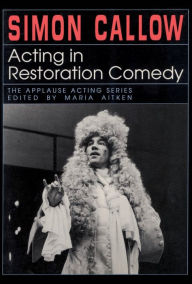 Title: Acting in Restoration Comedy, Author: Simon Callow director & writer