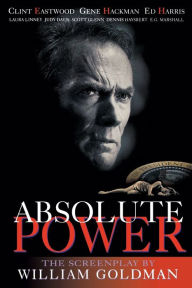 Title: Absolute Power: The Screenplay, Author: William Goldman