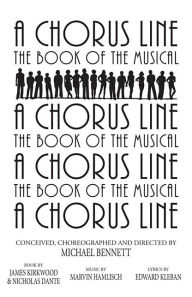 Title: A Chorus Line: The Complete Book of the Musical, Author: James Kirkwood