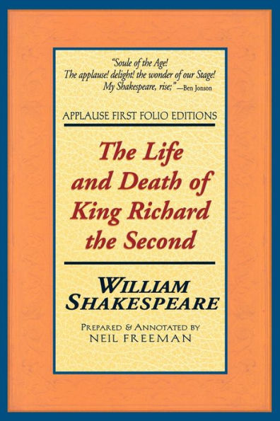 The Life and Death of King Richard the Second (Applause First Folio Editions)
