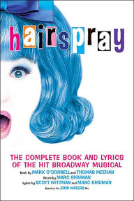 Title: Hairspray: The Complete Book and Lyrics of the Hit Broadway Musical, Author: Mark O'Donnell