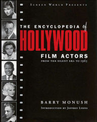 The Encyclopedia of Hollywood Film Actors: From the Silent Era to 1965, Volume 1