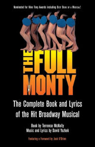 Title: The Full Monty: The Complete Book and Lyrics of the Hit Broadway Musical / Edition 1, Author: Terrence McNally