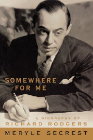 Title: Somewhere for Me: A Biography of Richard Rodgers, Author: Meryle Secrest