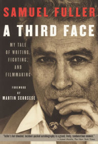 Title: A Third Face: My Tale of Writing, Fighting and Filmmaking, Author: Samuel Fuller
