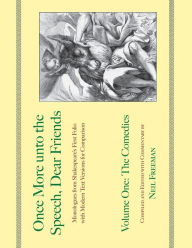 Once More unto the Speech, Dear Friends: Volume I: The Comedies