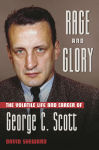 Alternative view 1 of Rage and Glory: The Volatile Life and Career of George C. Scott