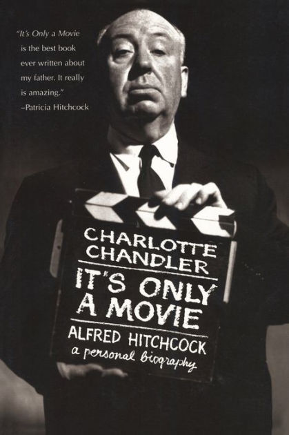 It's Only a Movie: Alfred Hitchcock: A Personal Biography by