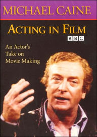 Acting in Film: An Actor's Take on Movie Making / Edition 1