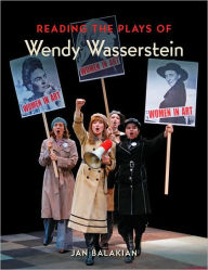 Title: Reading the Plays of Wendy Wasserstein, Author: Jan Balakian