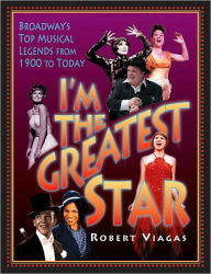 I'm the Greatest Star: Broadway's Top Musical Legends from 1900 to Today