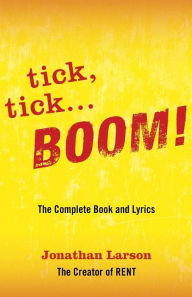 Title: tick tick ... BOOM!: The Complete Book and Lyrics, Author: Jonathan Larson
