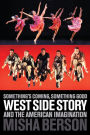 Something's Coming, Something Good: West Side Story and the American Imagination