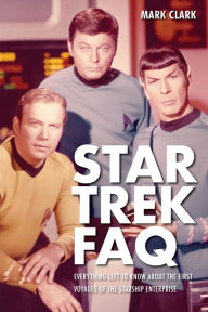 Star Trek FAQ: Everything Left to Know About the First Voyages of the Starship Enterprise (Unofficial and Unauthorized)