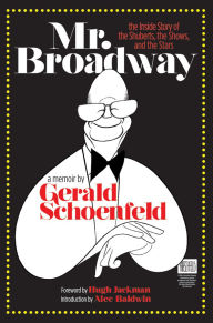 Title: Mr. Broadway: The Inside Story of the Shuberts, the Shows and the Stars, Author: Gerald Schoenfeld