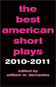 Title: The Best American Short Plays 2010-2011, Author: William W. Demastes