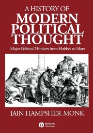 Title: A History of Modern Political Thought: Major Political Thinkers from Hobbes to Marx / Edition 1, Author: Iain Hampsher-Monk