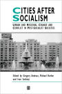 Cities After Socialism: Urban and Regional Change and Conflict in Post-Socialist Societies / Edition 1