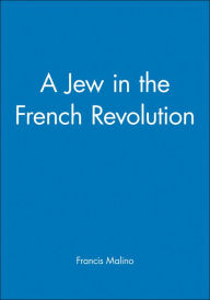 Title: A Jew in the French Revolution / Edition 1, Author: Francis Malino