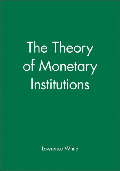 The Theory of Monetary Institutions / Edition 1