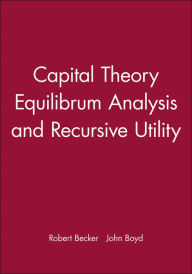 Title: Capital Theory Equilibrum Analysis and Recursive Utility / Edition 1, Author: Robert Becker