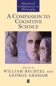 Title: A Companion to Cognitive Science / Edition 1, Author: William Bechtel