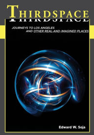 Title: Thirdspace: Journeys to Los Angeles and Other Real-and-Imagined Places / Edition 1, Author: Edward W. Soja