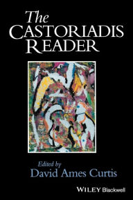 Title: The Castoriadis Reader / Edition 1, Author: David Curtis