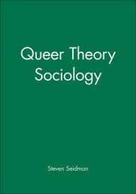 Title: Queer Theory Sociology / Edition 1, Author: Steven Seidman