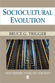 Title: Sociocultural Evolution: Calculation and Contingency / Edition 1, Author: Bruce G. Trigger