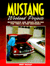 Mustang Weekend Projects: Maintenance and Repair How-To's for 1964 1/2 to 1967 Mustangs