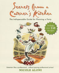 Title: Secrets from a Caterer's Kitchen: The Indispensable Guide for Planning a Party, Author: Nicole Aloni