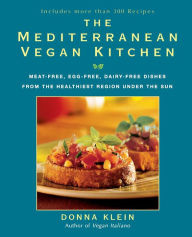 Title: The Mediterranean Vegan Kitchen: Meat-Free, Egg-Free, Dairy-Free Dishes from the Healthiest Region Under the Sun: A Vegan Cookbook, Author: Donna Klein