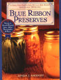 Blue Ribbon Preserves: Secrets to Award-Winning Jams, Jellies, Marmalades and More