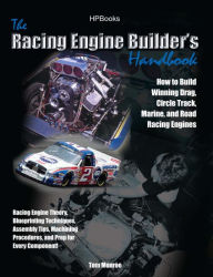 Racing Engine Builder's HandbookHP1492: How to Build Winning Drag, Circle Track, Marine and Road RacingEngines