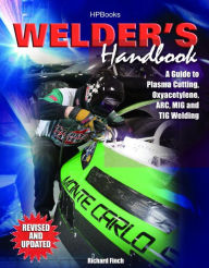 Title: Welder's Handbook: A Guide to Plasma Cutting, Oxyacetylene, ARC, MIG and TIG Welding, Revised and Updated, Author: Richard Finch